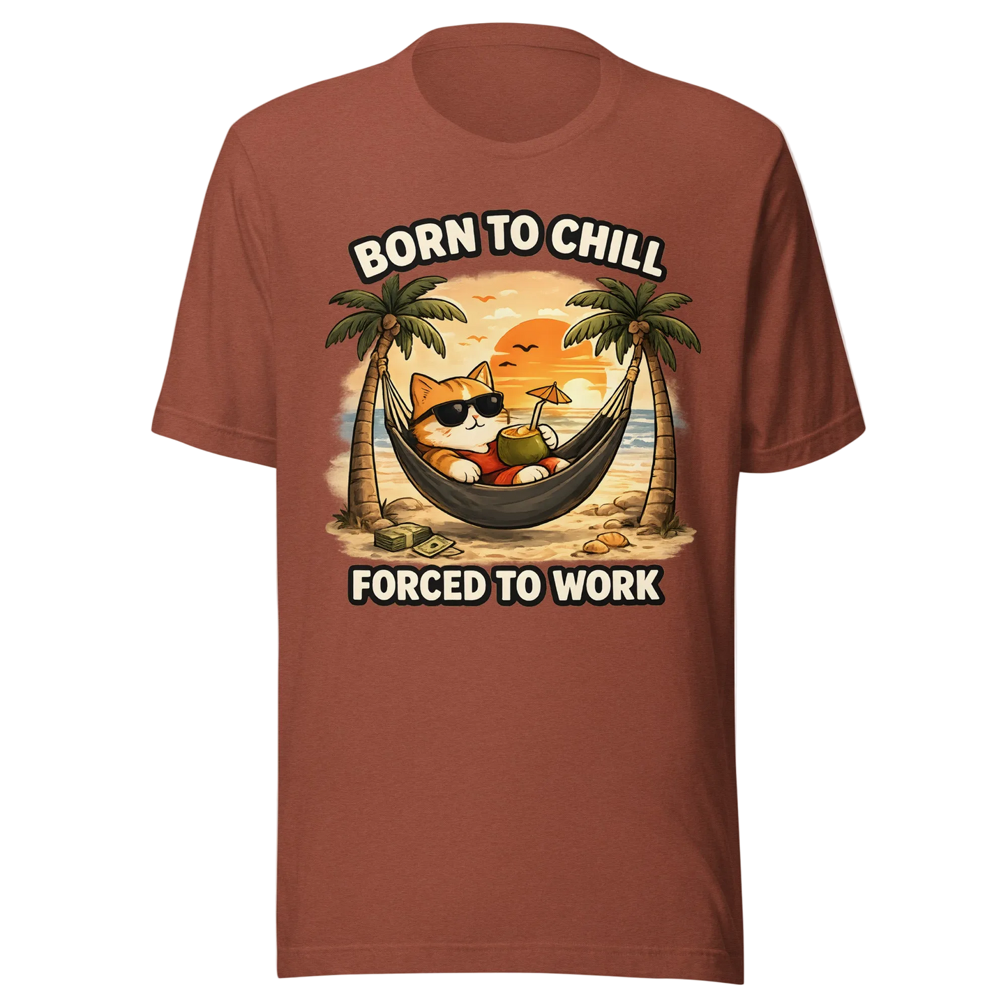 Born to Chill, Forced To Work T-Shirt – Unisex