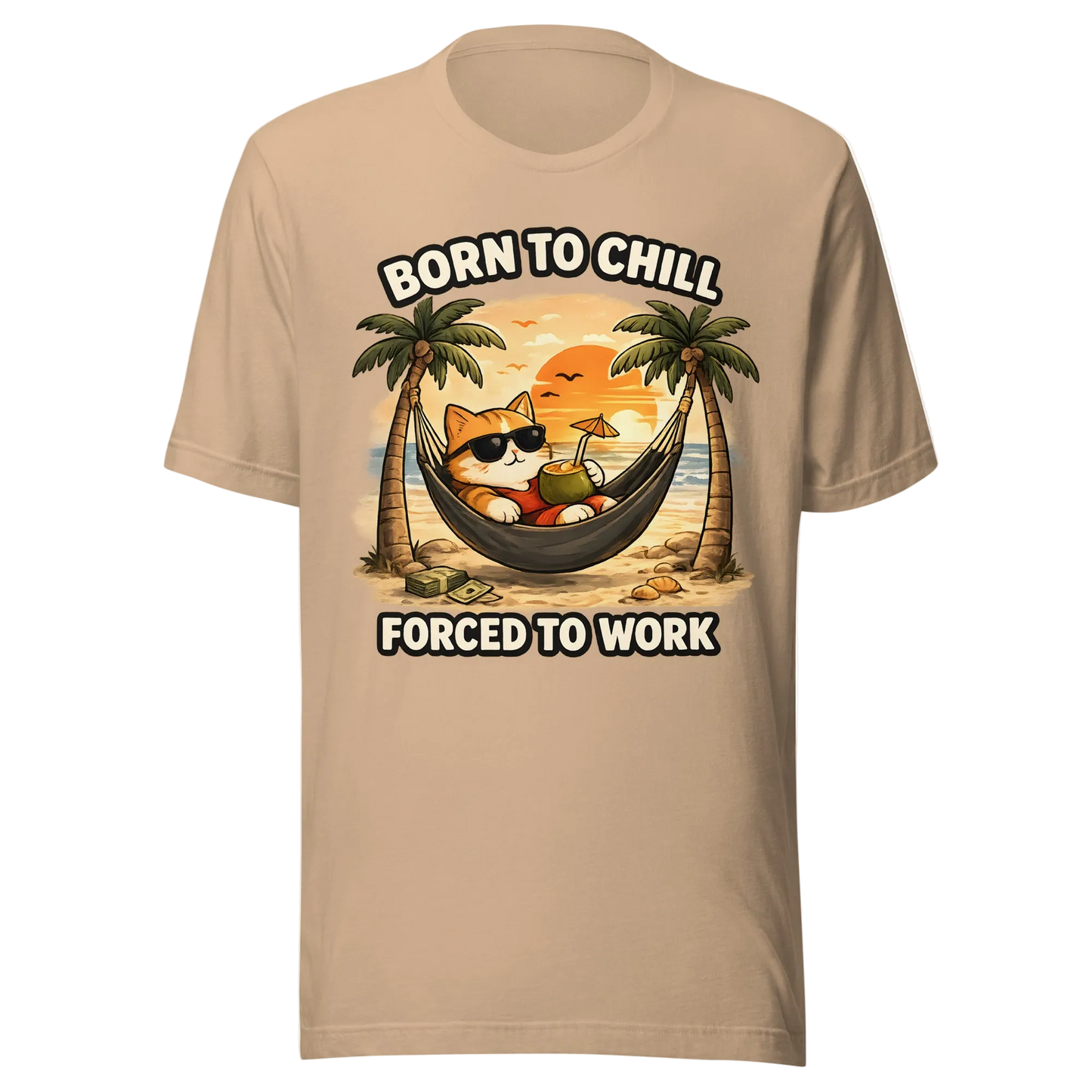Born to Chill, Forced To Work T-Shirt – Unisex