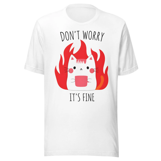 Don’t Worry, It’s Fine Cat T-Shirt – Unisex